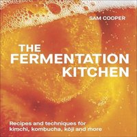 Sam Cooper The Fermentation Kitchen : Recipes & Techniques for Kimchi