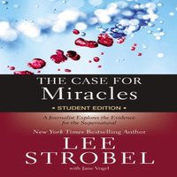 Lee Strobel The Case for Miracles Student Edition: A Journalist Explores the