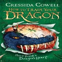 Cressida Cowell How to Train Your Dragon: How to Break a Dragon's Heart : Book 8