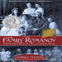 Candace Fleming Family Romanov: Murder, Rebellion, & the Fall of Imperial Russia