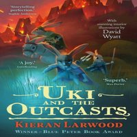 Kieran Larwood Uki & the Outcasts : The fourth in The World of Podkin One-Ear