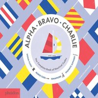 Sara Gillingham Alpha, Bravo, Charlie: The Complete Book of Nautical Codes Hardback