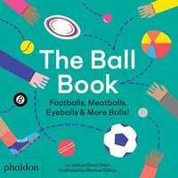 Joshua David Stein The Ball Book: Footballs, Meatballs, Eyeballs & More Balls Hardback