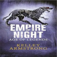 Kelley Armstrong Empire of Night: Book 2 in the Age of Legends Trilogy Paperback