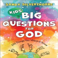 Sandy Silverthorne Kids` Big Questions for God - 101 Things You Want to Know