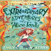 Emily Kenny The Extraordinary Adventures of Alice Tonks : Longlisted for the