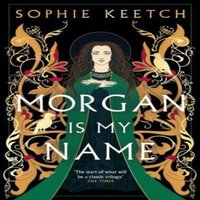 Sophie Keetch Morgan Is My Name : A Sunday Times Best Historical Fiction pick