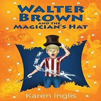 Karen Inglis Walter Brown & the Magician's Hat Book