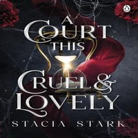 Stacia Stark A Court This Cruel & Lovely : (Kingdom of Lies, book 1) Paperback