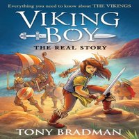 Tony Bradman Viking Boy: the Real Story: Everything you need to know about the