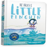 Giles Andreae Be Brave Little Penguin Board Book Board book