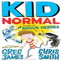 Chris Smith Kid Normal & the Rogue Heroes : The second book in the super