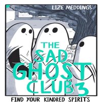 Lize Meddings The Sad Ghost Club Volume 3 : Find Your Kindred Spirits Paperback Book