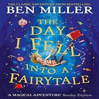 Ben Miller The Day I Fell Into a Fairytale : The smash hit classic adventure