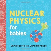 Cara Florance Nuclear Physics for Babies Paperback Book