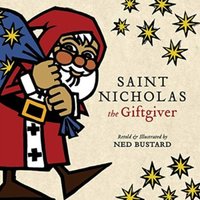 Ned Bustard Saint Nicholas the Giftgiver : The History & Legends of the Real