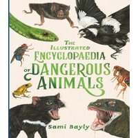 Sami Bayly Illustrated Encyclopaedia of Dangerous Animals Hardback Book