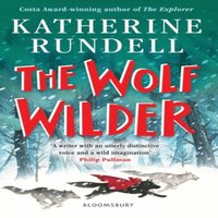 Katherine Rundell The Wolf Wilder : From the author of the internationally
