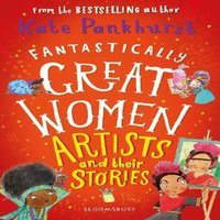 Kate Pankhurst Fantastically Great Women Artists & Their Stories : A brilliant