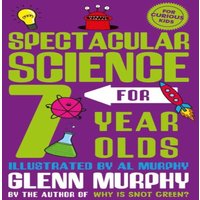 Glenn Murphy Spectacular Science for 7 Year Olds Paperback Book