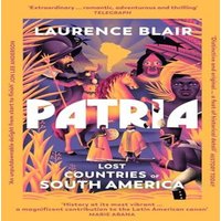 Laurence Blair Patria : Lost Countries of South America Paperback Book
