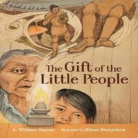 William Dumas The Gift of the Little People : A Six Seasons of the Asiniskaw