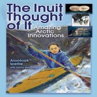 Alootook Ipellie The Inuit Thought of It : Amazing Arctic Innovations Paperback Book