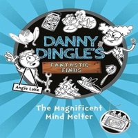 Angie Lake Danny Dingle's Fantastic Finds: The Magnificent Mind Melter (book