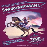 Devika Rangachari Swordswoman : The Queen of Jhansi in the Indian Uprising of 1857