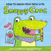 Jane Clarke How to Brush Your Teeth with Snappy Croc Board book Book
