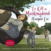 Harper Lee To Kill a Mockingbird : The stunning graphic novel adaptation