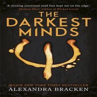 Alexandra Bracken A Darkest Minds Novel: The Darkest Minds : Book One in the