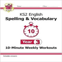 CGP Books KS2 Year 3 English 10-Minute Weekly Workouts: Spelling &