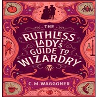 C.M. Waggoner The Ruthless Lady's Guide to Wizardry Paperback Book