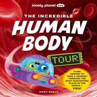 Anna Brett Lonely Planet Kids The Incredible Human Body Tour Hardcover Book