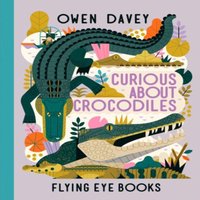 Owen Davey Curious About Crocodiles Hardback Book