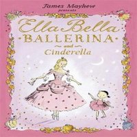 James Mayhew Ella Bella Ballerina & Cinderella Paperback Book