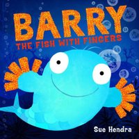 Sue Hendra Barry the Fish with Fingers : A laugh-out-loud picture book from