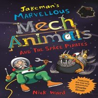 Nick Ward Jakeman's Marvellous Mechanimals & the Space Pirates Paperback Book