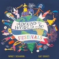 Nancy Dickmann Around the World in 80 Festivals Hardback Book