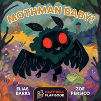 Elias Barks Mothman Baby : A Hazy Dell Flap Book Board book