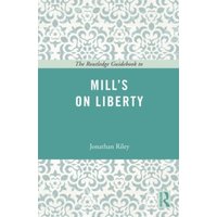 The Routledge Guidebook to Mill's On Liberty