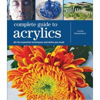Complete Guide to Acrylics : All the Essential Techniques and Skills You Need