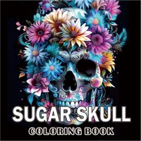Sugar Skulls Coloring Book for Adults Kids 24 Designs Inspired by the Day of the Dead Easy Patterns for Anti-Stress & Relaxation