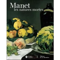 Manet : les natures mortes : Exposition, Paris, Musée d'Orsay (9 octobre 2000-7 janvier 2001)