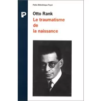 Le Traumatisme de la naissance.Influence de la vie prénatale sur l'évolution de la vie psychique individuelle et collective. Etu