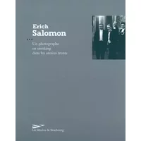 Erich Salomon: Un photographe en smocking dans les années trente 1886-1944