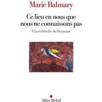 Ce lieu en nous que nous ne connaissons pas: À la recherche du Royaume