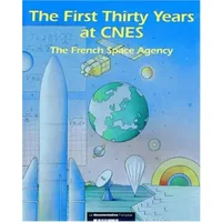 THE FIRST THIRTY YEARS AT CNES. The french space agency 1962-1992, édition en anglais