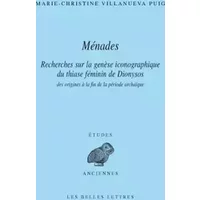 Ménades: Recherches sur la genèse iconographique du thiase féminin de Dionysos des origines à la fin de la période archaïque